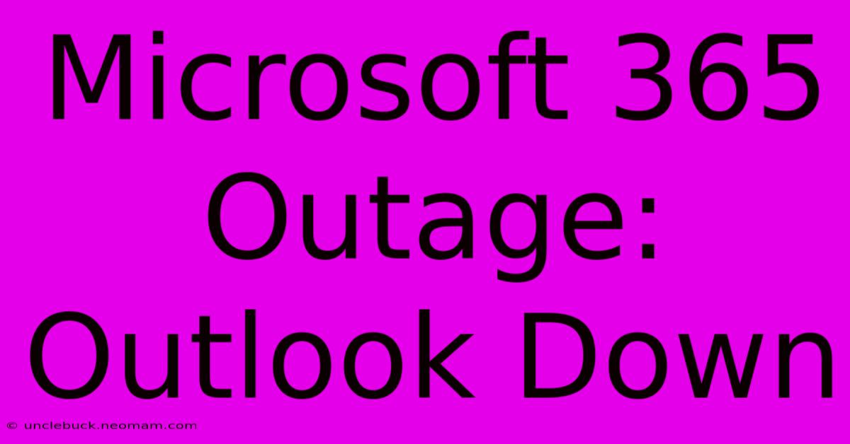 Microsoft 365 Outage: Outlook Down