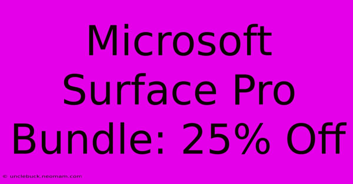 Microsoft Surface Pro Bundle: 25% Off