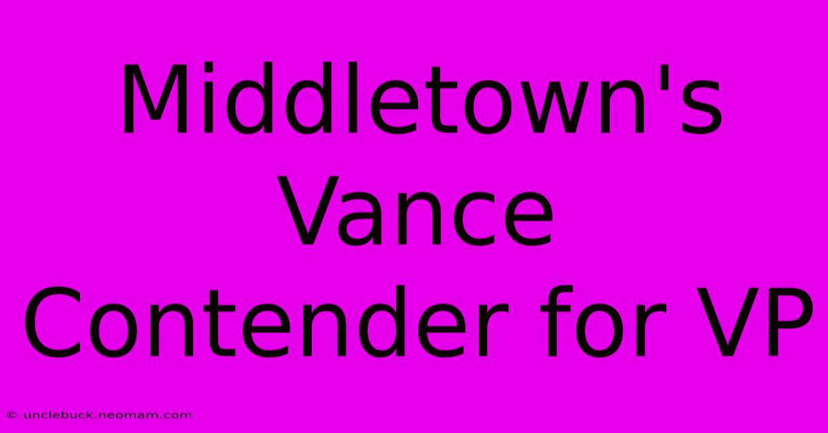 Middletown's Vance Contender For VP