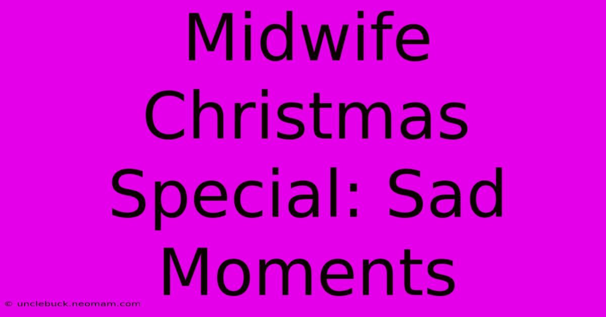 Midwife Christmas Special: Sad Moments