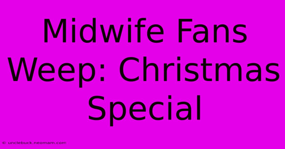 Midwife Fans Weep: Christmas Special