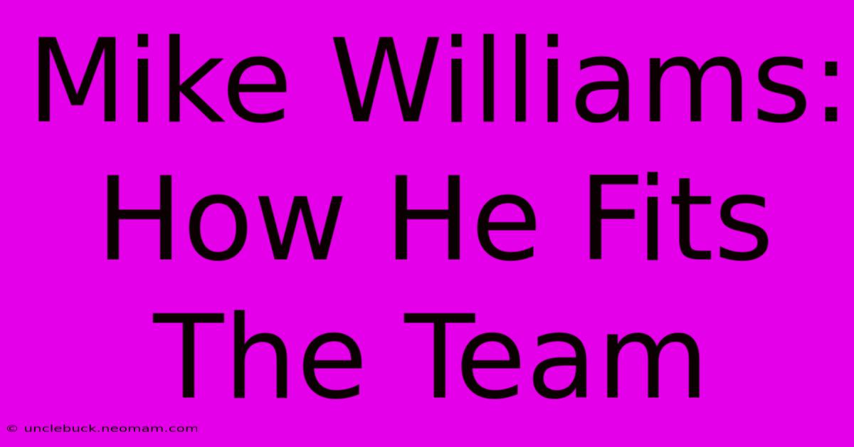 Mike Williams: How He Fits The Team