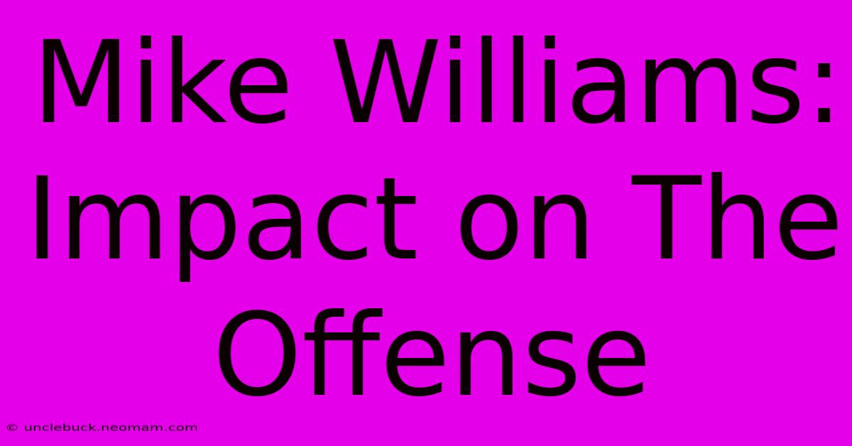 Mike Williams: Impact On The Offense