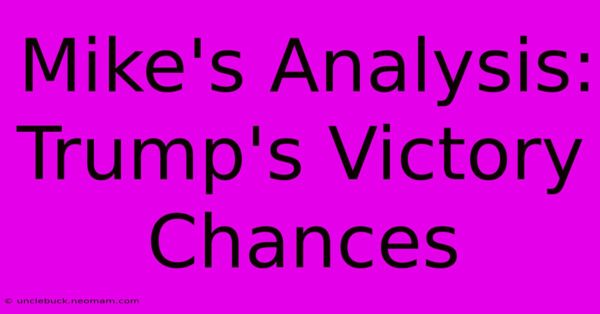 Mike's Analysis: Trump's Victory Chances