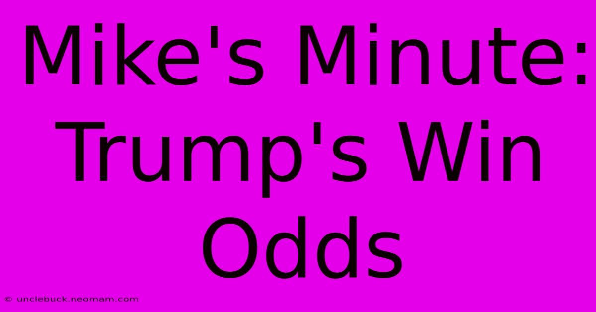 Mike's Minute: Trump's Win Odds