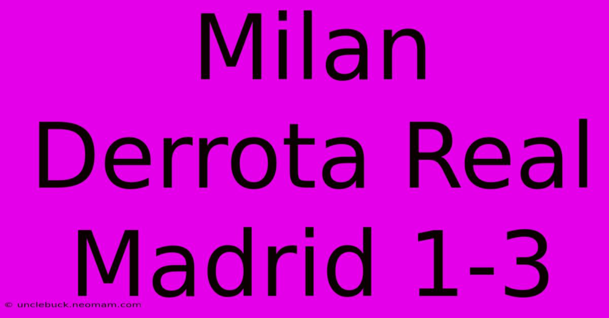 Milan Derrota Real Madrid 1-3 