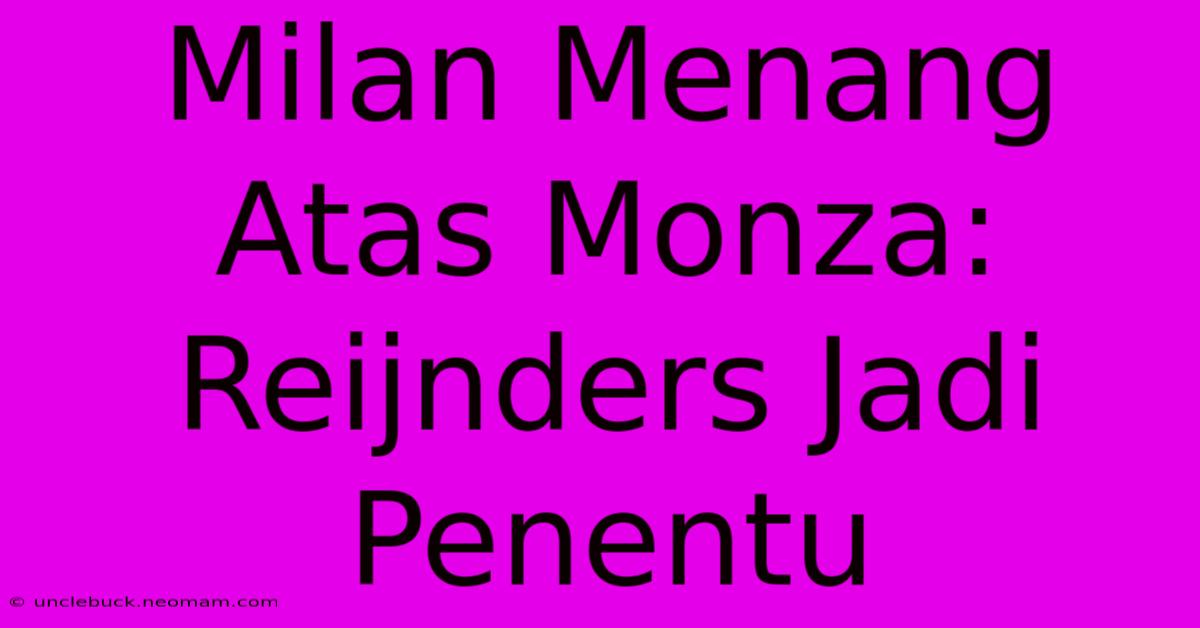 Milan Menang Atas Monza: Reijnders Jadi Penentu