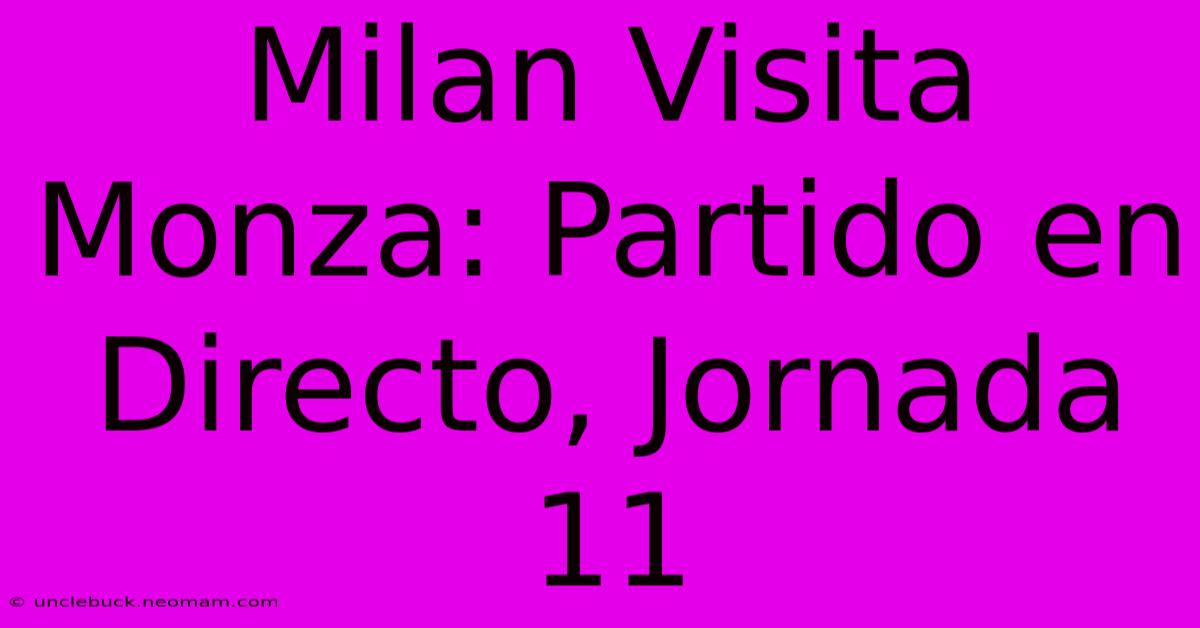 Milan Visita Monza: Partido En Directo, Jornada 11