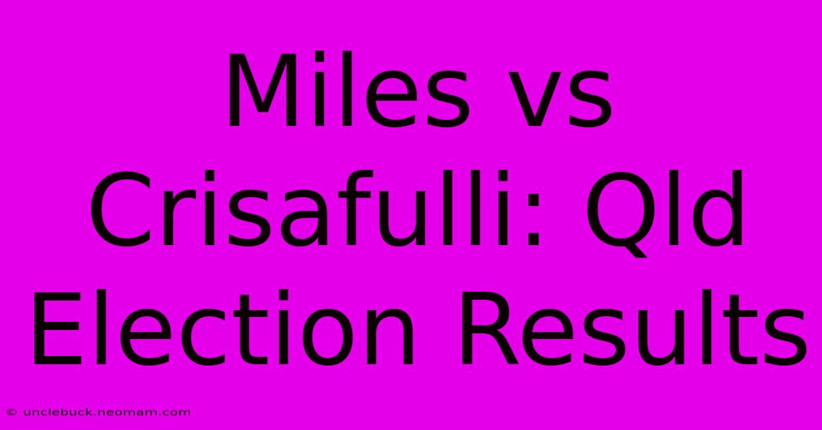 Miles Vs Crisafulli: Qld Election Results