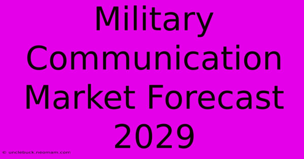 Military Communication Market Forecast 2029