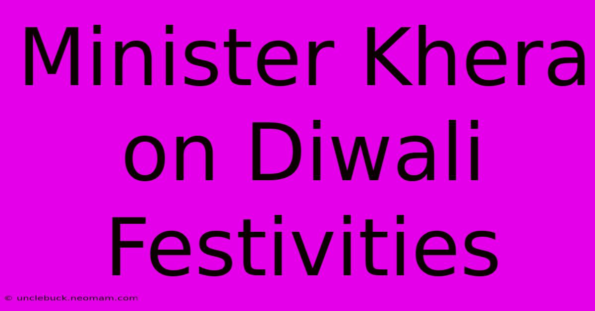 Minister Khera On Diwali Festivities 