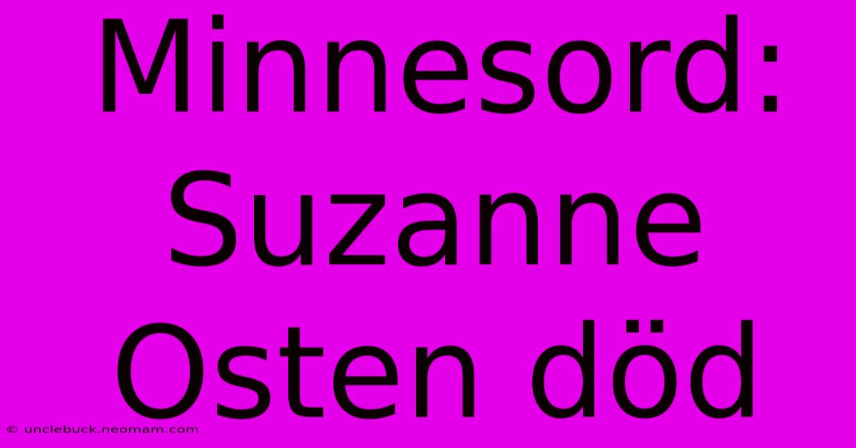 Minnesord: Suzanne Osten Död