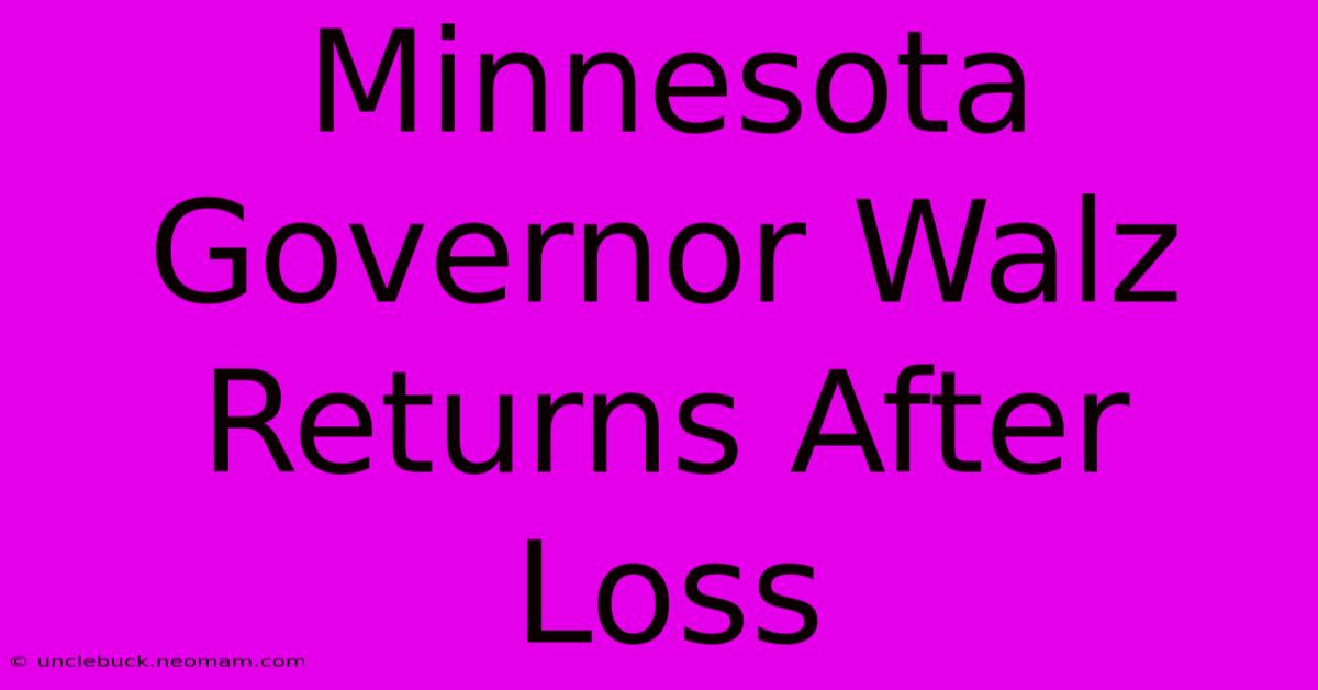 Minnesota Governor Walz Returns After Loss