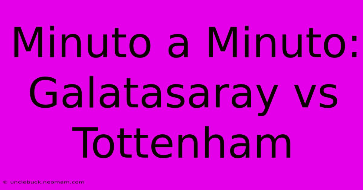 Minuto A Minuto: Galatasaray Vs Tottenham