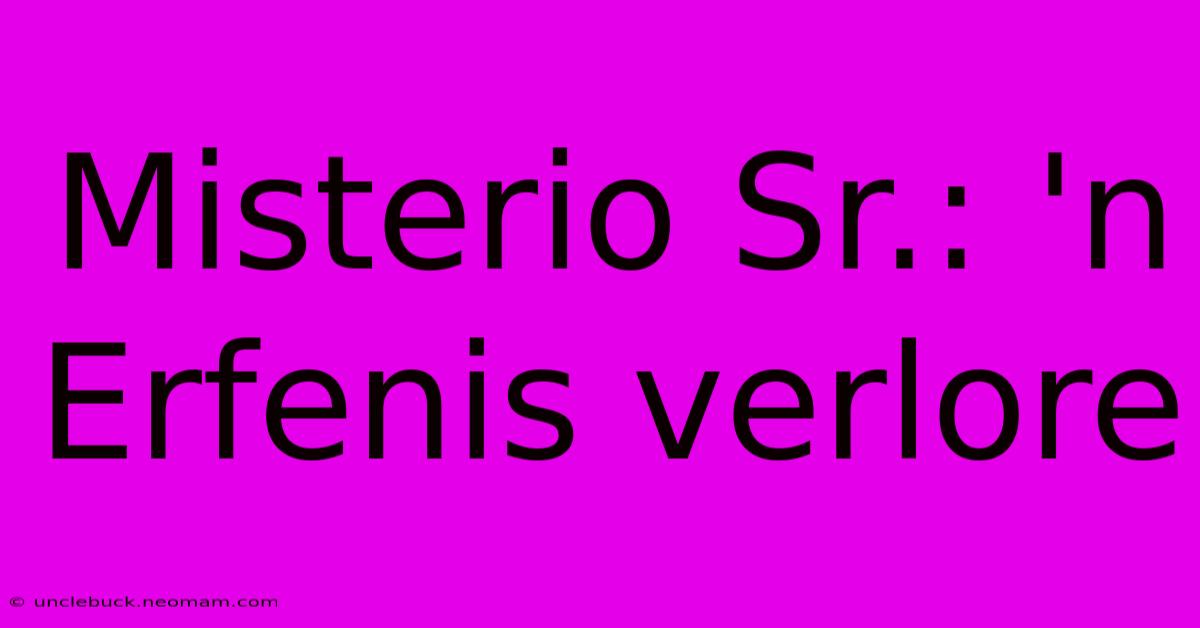 Misterio Sr.: 'n Erfenis Verlore