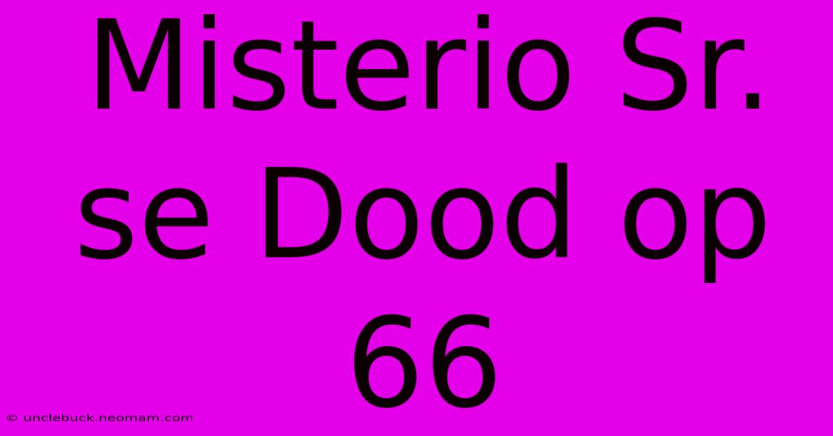 Misterio Sr. Se Dood Op 66