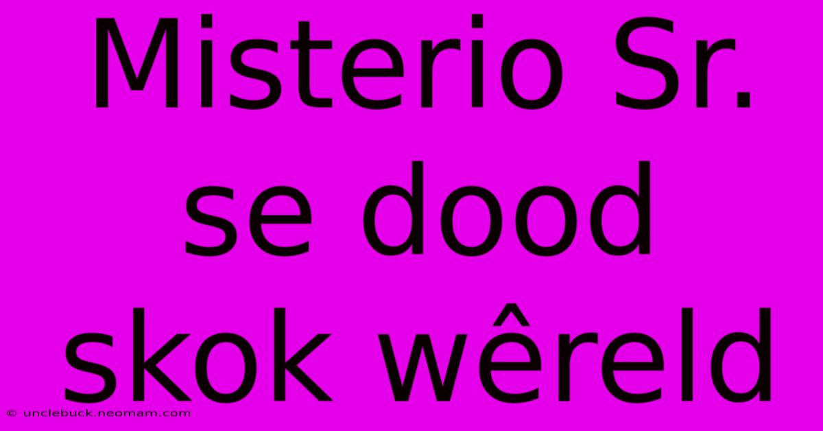 Misterio Sr. Se Dood Skok Wêreld