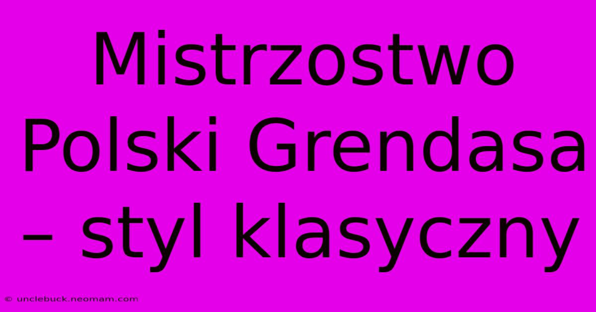 Mistrzostwo Polski Grendasa – Styl Klasyczny