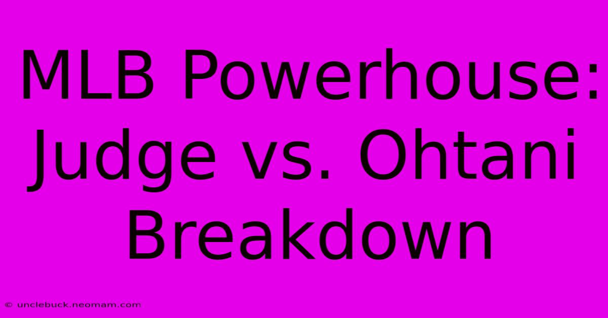 MLB Powerhouse: Judge Vs. Ohtani Breakdown