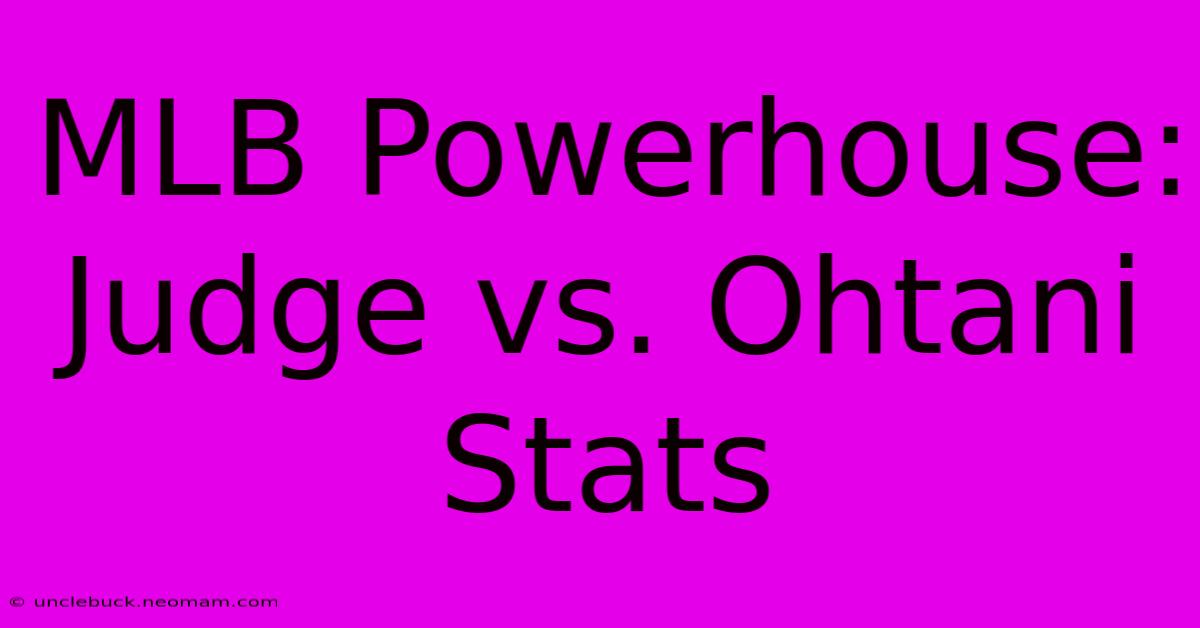 MLB Powerhouse: Judge Vs. Ohtani Stats