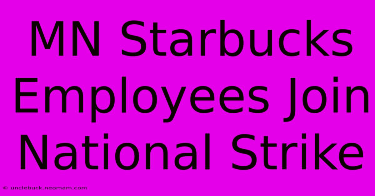 MN Starbucks Employees Join National Strike