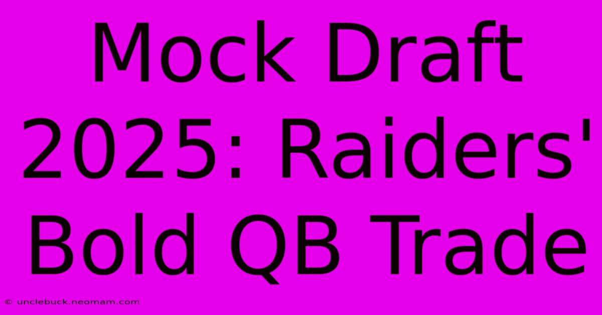 Mock Draft 2025: Raiders' Bold QB Trade