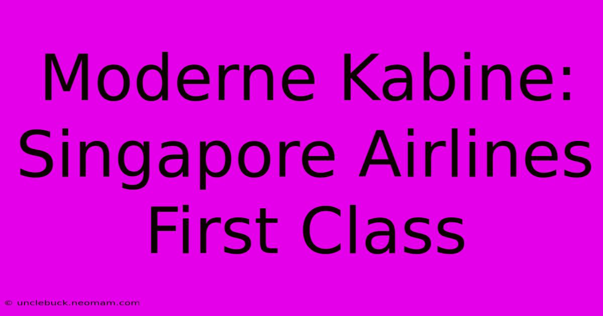 Moderne Kabine: Singapore Airlines First Class 