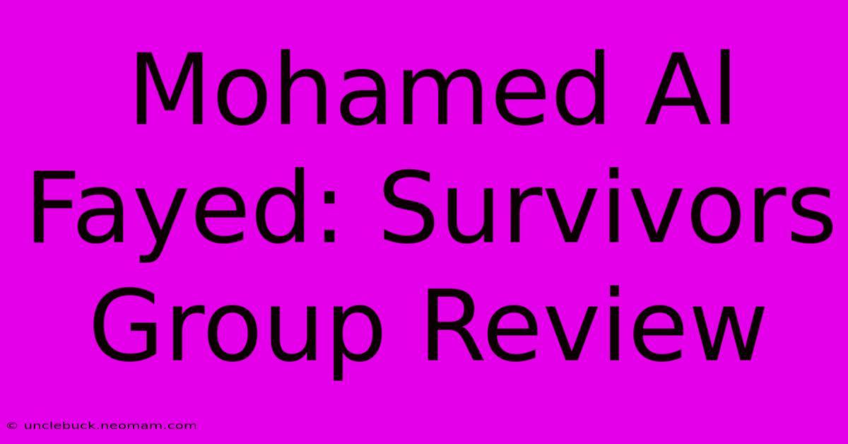 Mohamed Al Fayed: Survivors Group Review