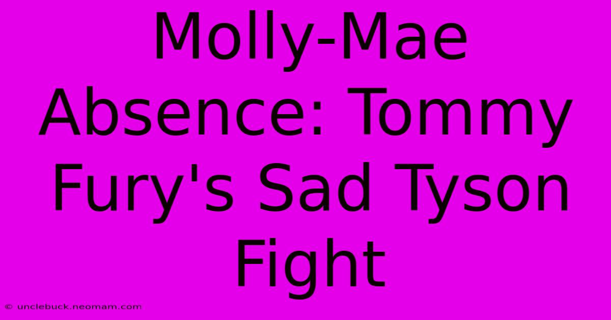 Molly-Mae Absence: Tommy Fury's Sad Tyson Fight