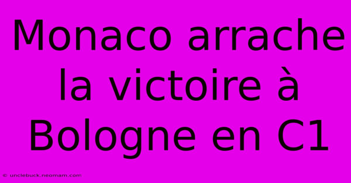 Monaco Arrache La Victoire À Bologne En C1