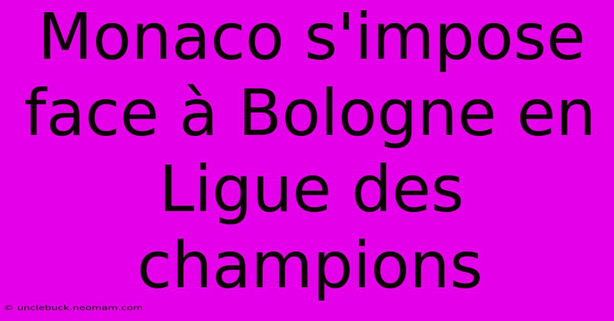 Monaco S'impose Face À Bologne En Ligue Des Champions