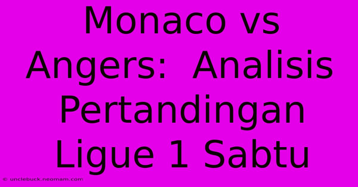 Monaco Vs Angers:  Analisis Pertandingan Ligue 1 Sabtu