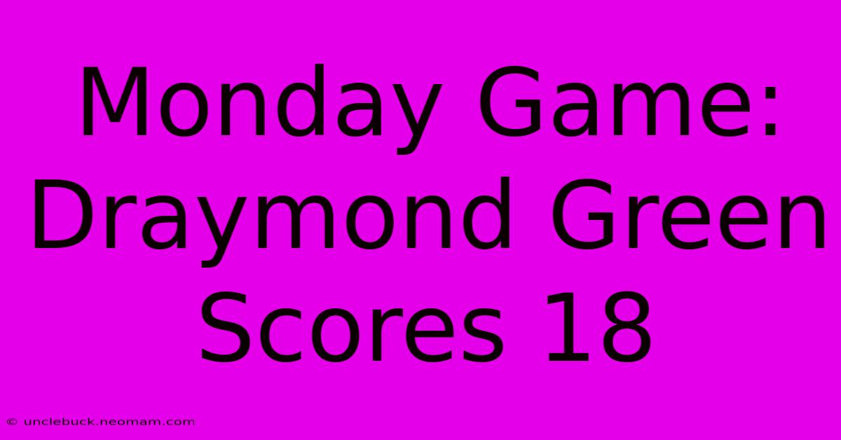 Monday Game: Draymond Green Scores 18