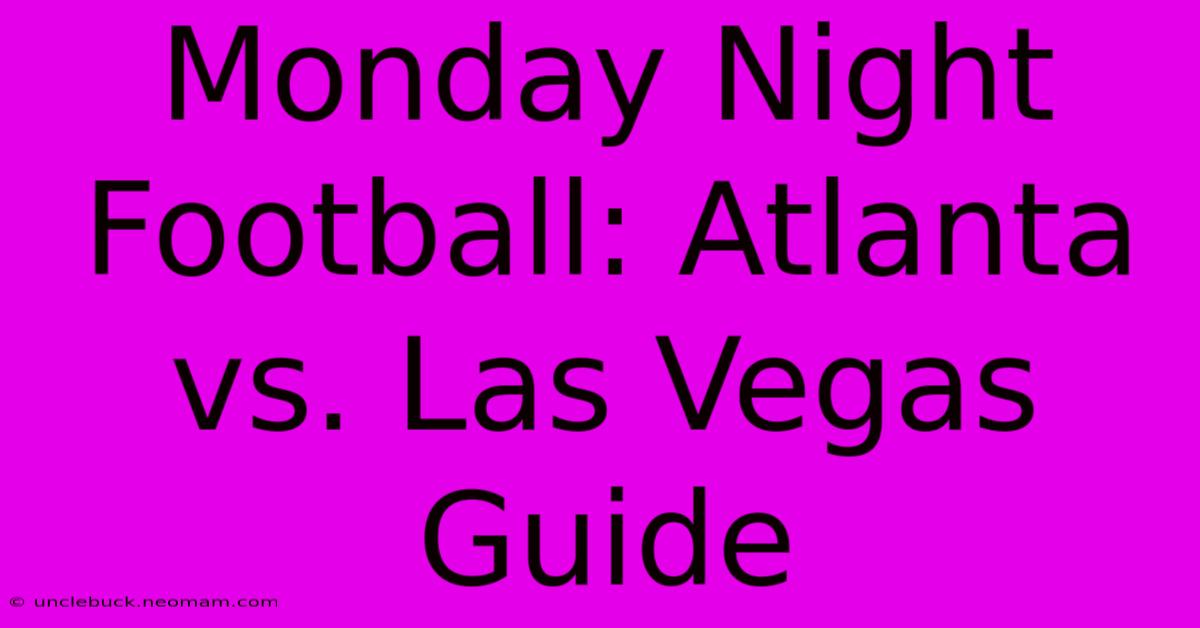 Monday Night Football: Atlanta Vs. Las Vegas Guide