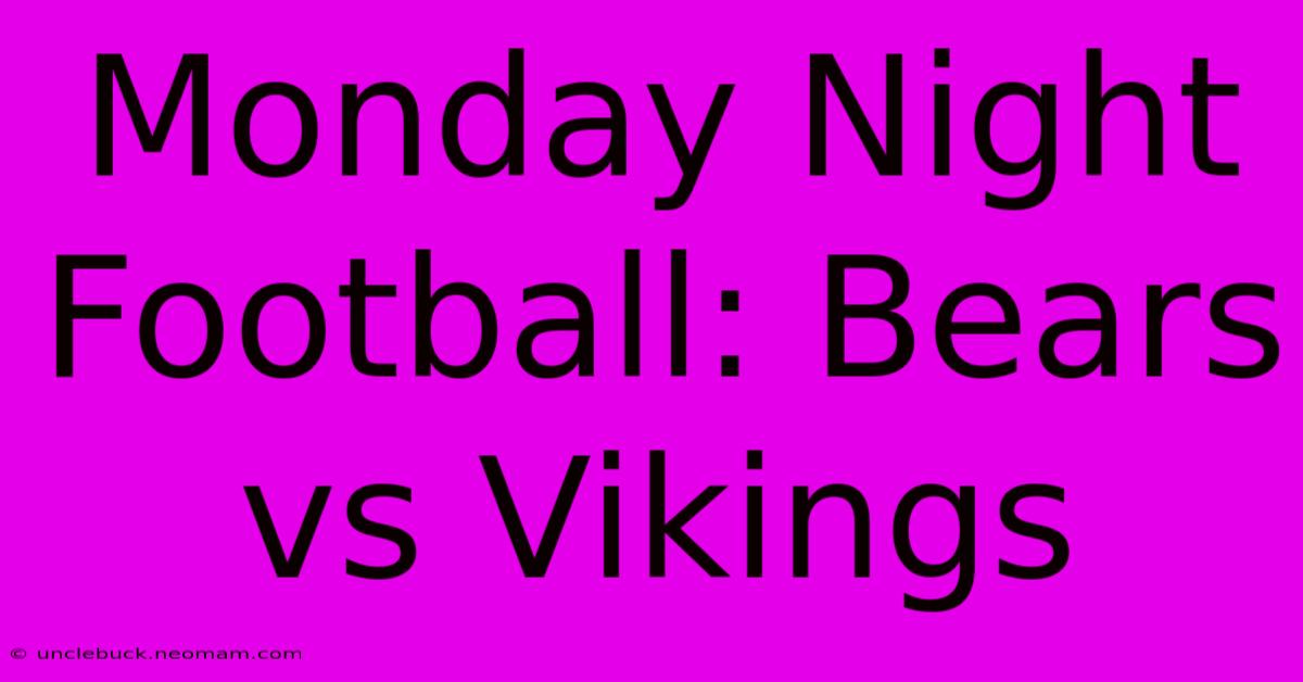 Monday Night Football: Bears Vs Vikings