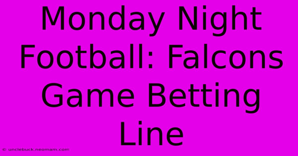 Monday Night Football: Falcons Game Betting Line