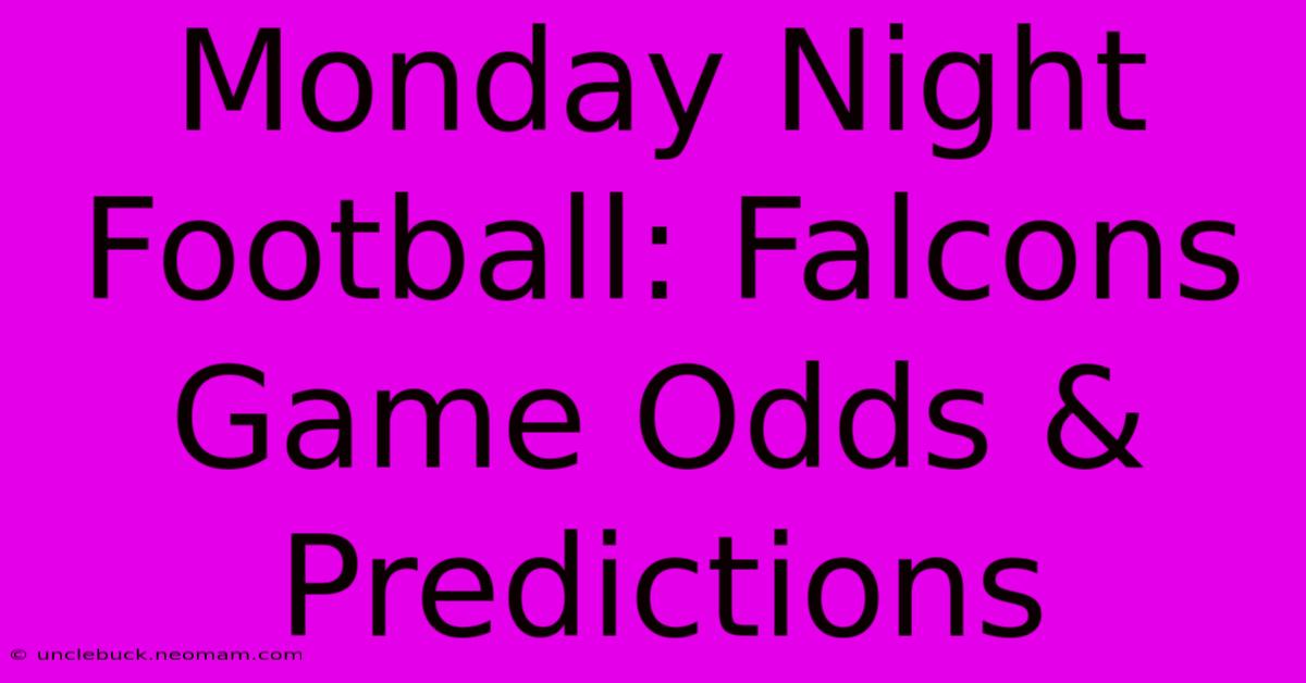 Monday Night Football: Falcons Game Odds & Predictions