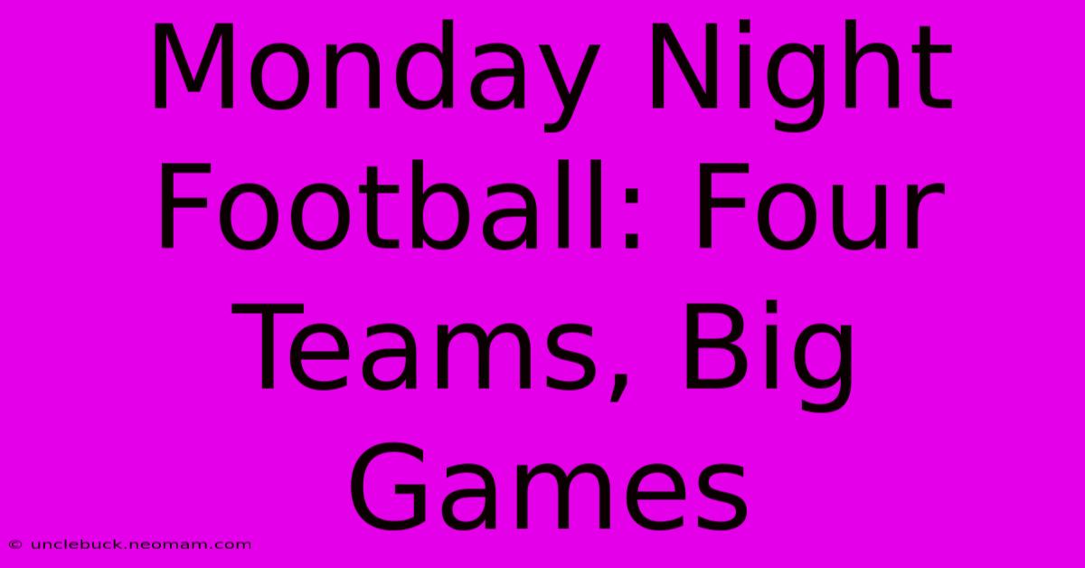 Monday Night Football: Four Teams, Big Games