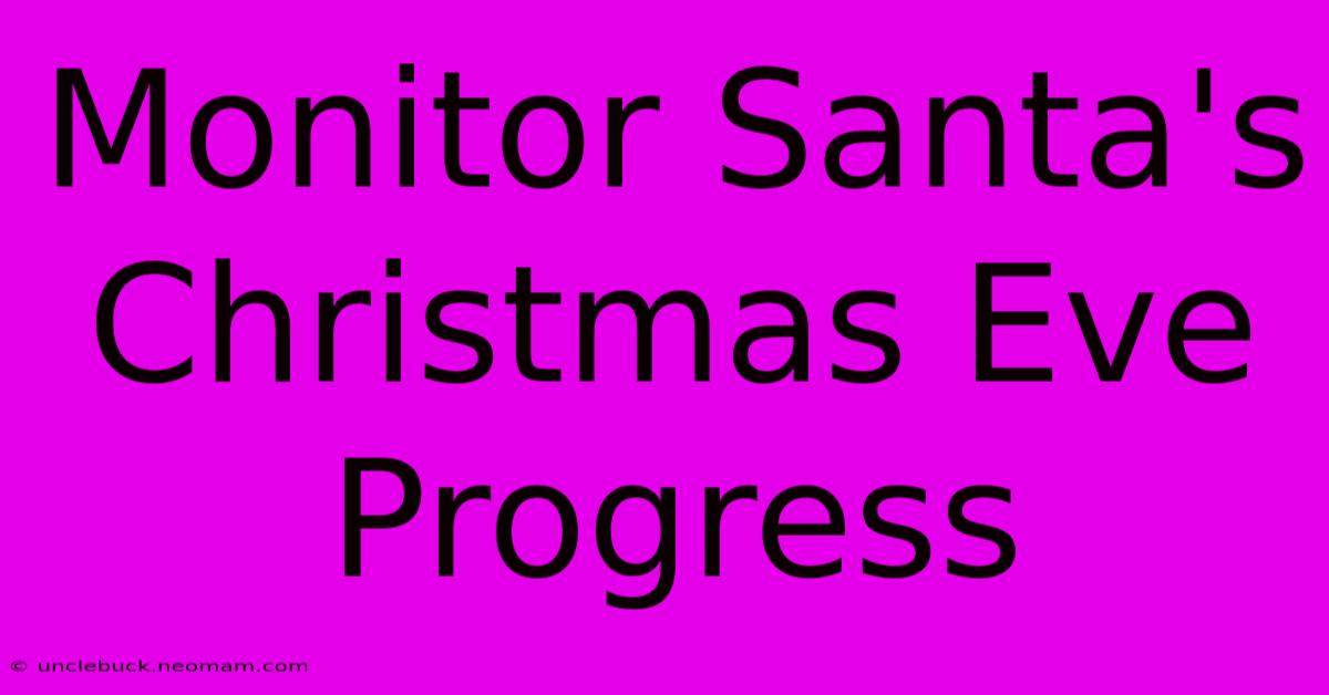 Monitor Santa's Christmas Eve Progress