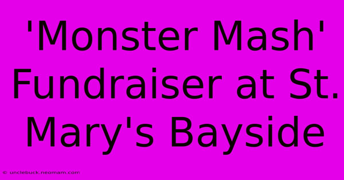 'Monster Mash' Fundraiser At St. Mary's Bayside