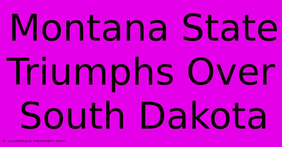 Montana State Triumphs Over South Dakota