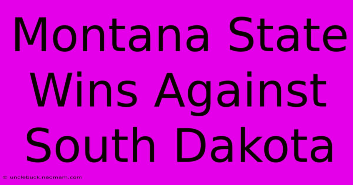 Montana State Wins Against South Dakota