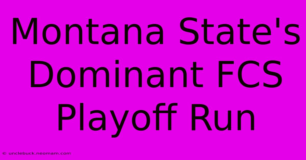 Montana State's Dominant FCS Playoff Run