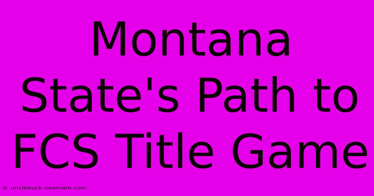 Montana State's Path To FCS Title Game