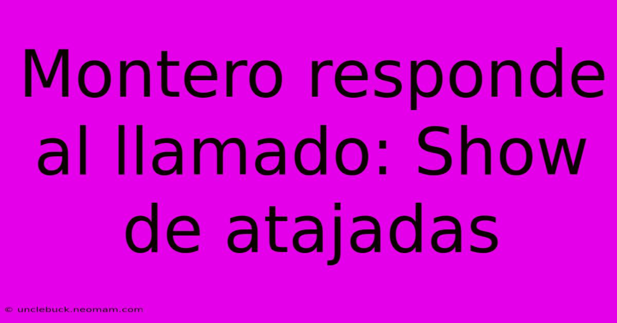 Montero Responde Al Llamado: Show De Atajadas