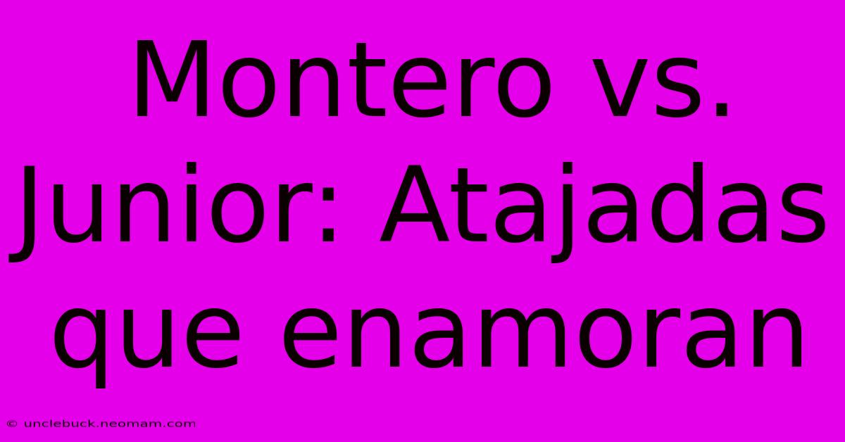 Montero Vs. Junior: Atajadas Que Enamoran