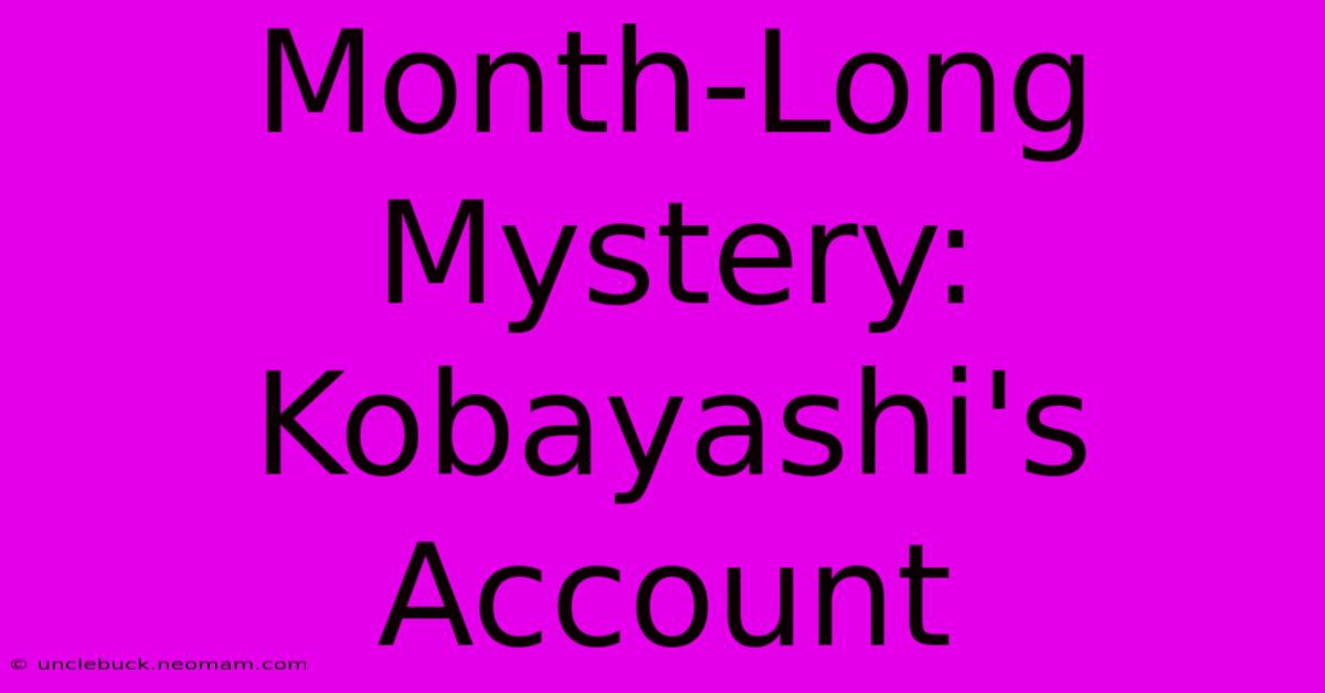 Month-Long Mystery: Kobayashi's Account