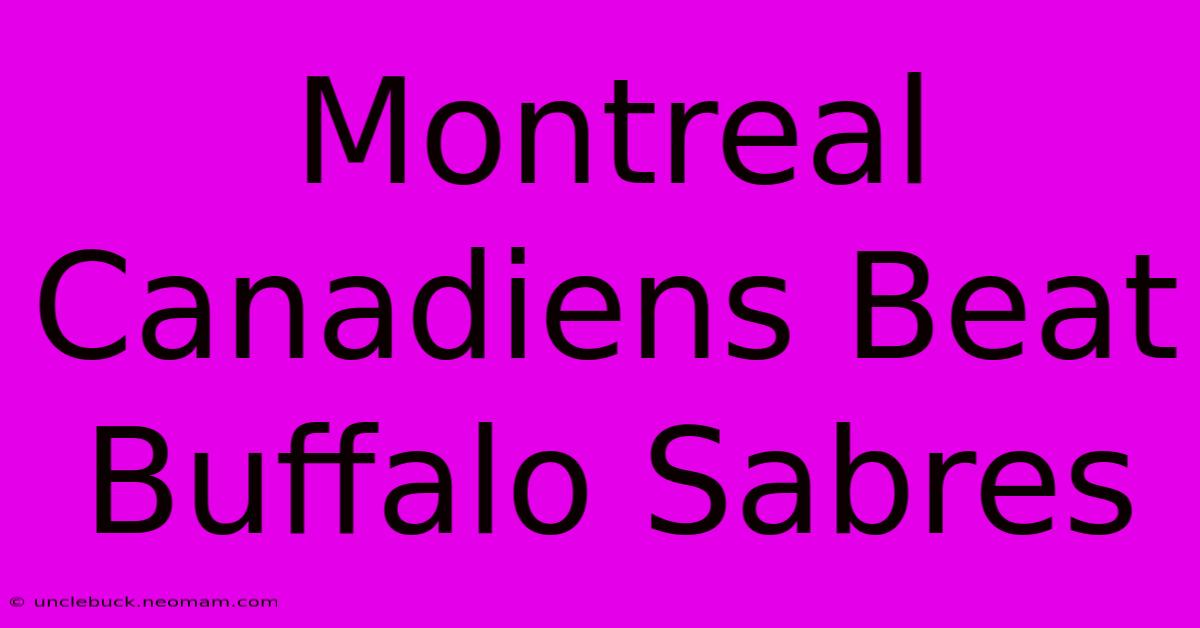 Montreal Canadiens Beat Buffalo Sabres