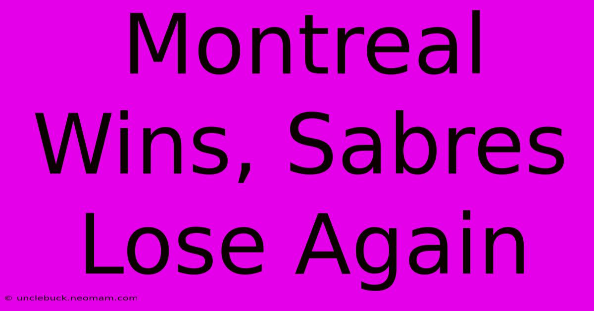 Montreal Wins, Sabres Lose Again