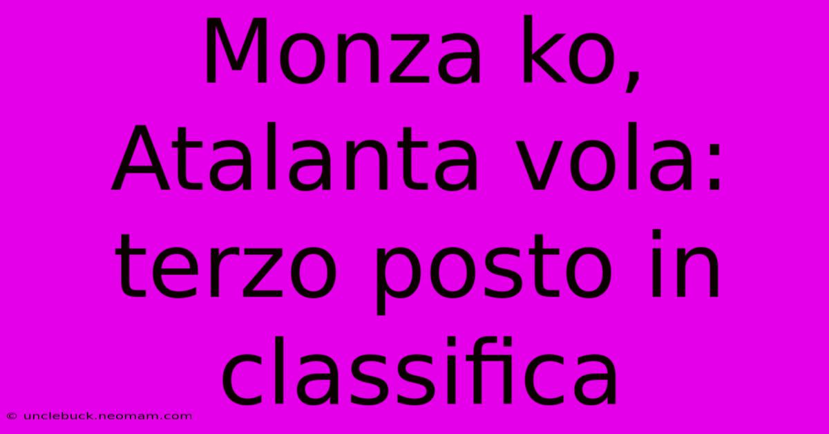 Monza Ko, Atalanta Vola: Terzo Posto In Classifica